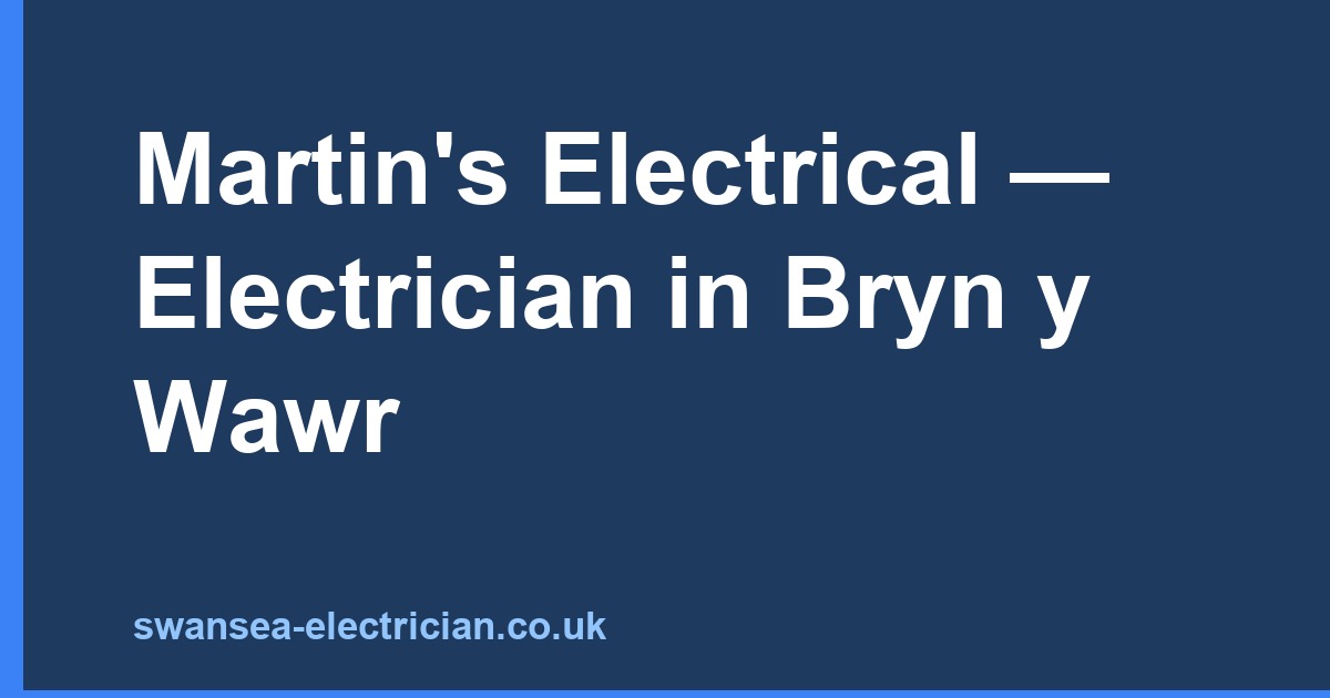 Martin's Electrical — Electrician in Bryn y Wawr
